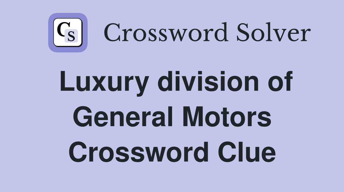 Luxury division of General Motors Crossword Clue