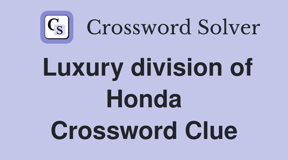 Luxury division of Honda Crossword Clue