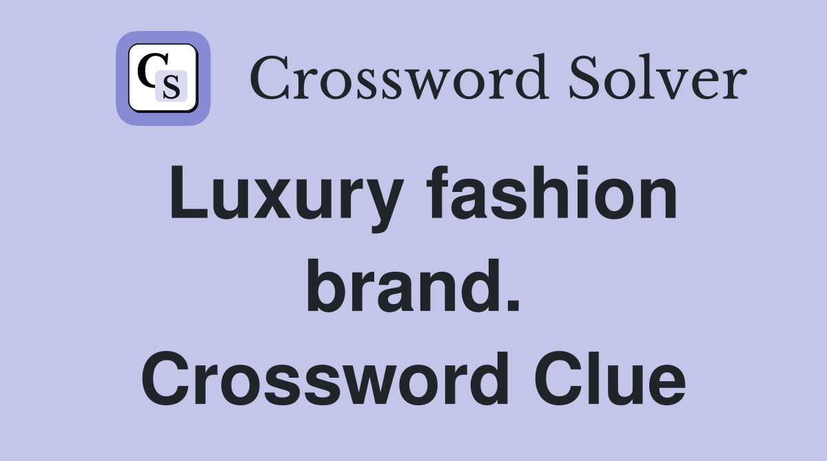 Luxury fashion brand. Crossword Clue