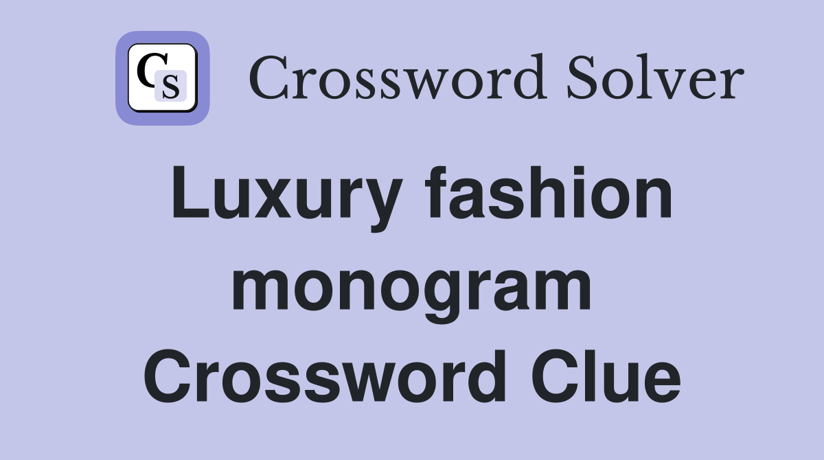 Luxury fashion monogram Crossword Clue