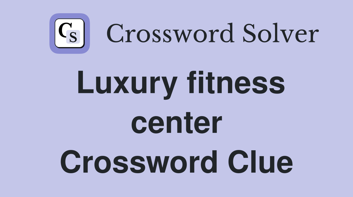 Luxury fitness center Crossword Clue