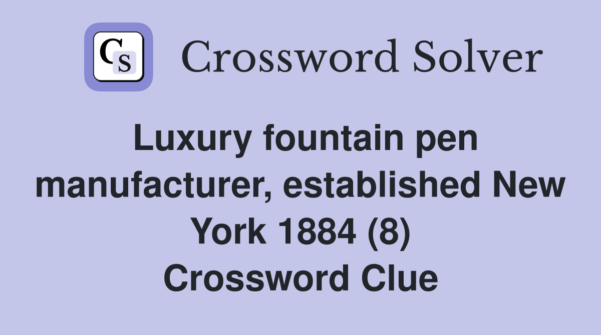 Luxury fountain pen manufacturer, established New York 1884 (8) Crossword Clue
