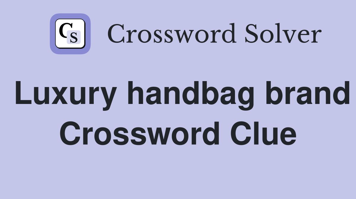 Luxury handbag brand Crossword Clue
