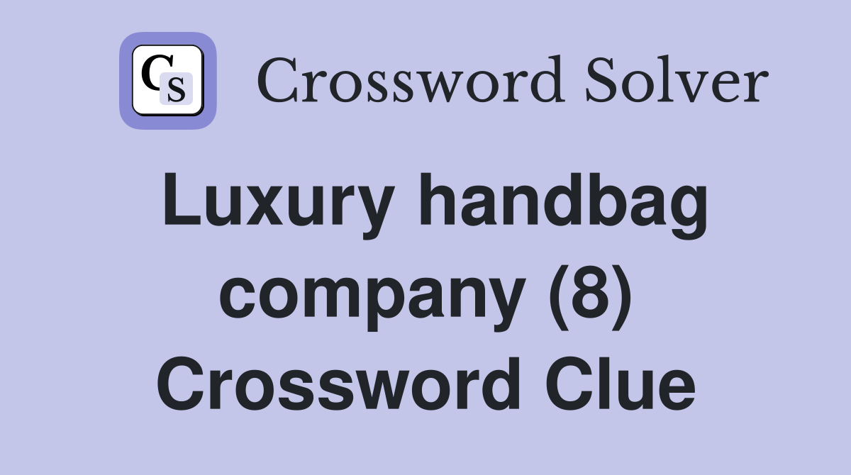 Luxury handbag company (8) Crossword Clue