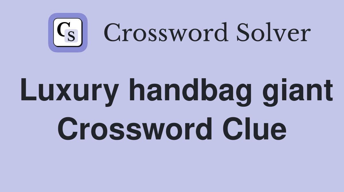 Luxury handbag giant Crossword Clue