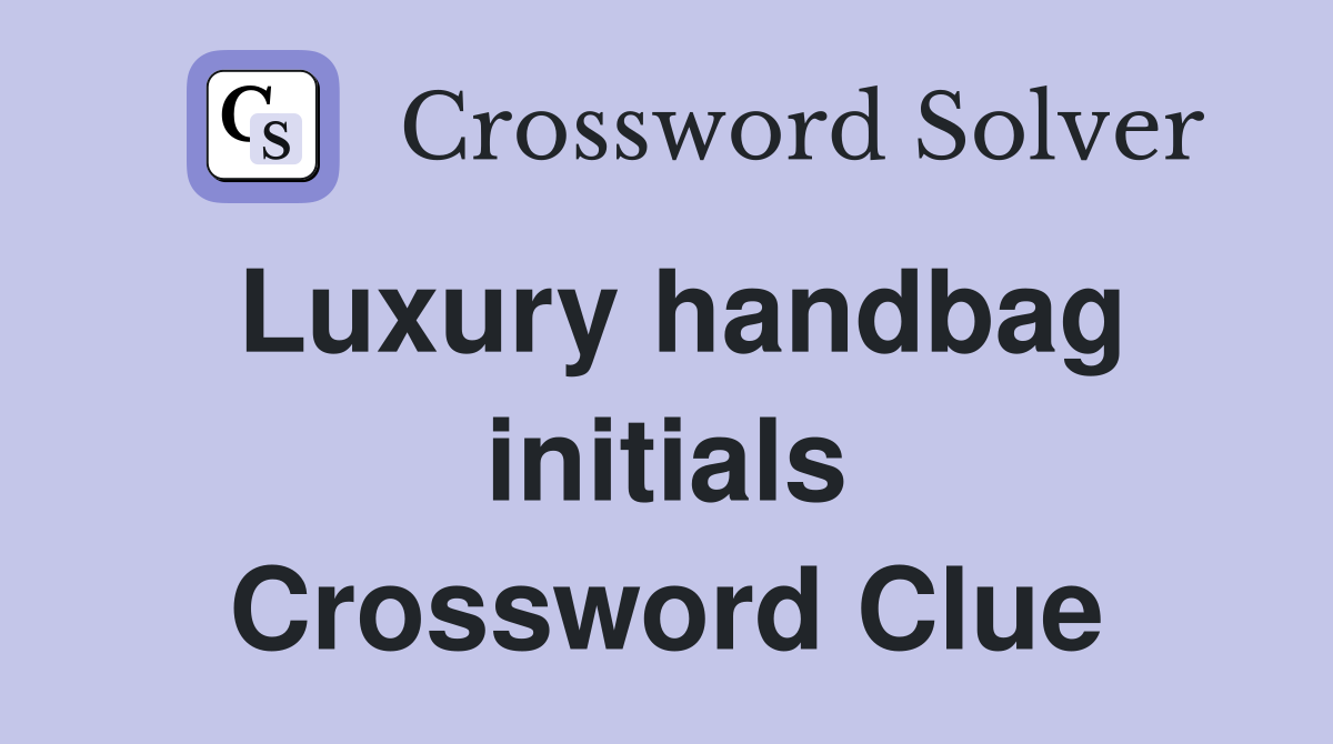 Luxury handbag initials Crossword Clue