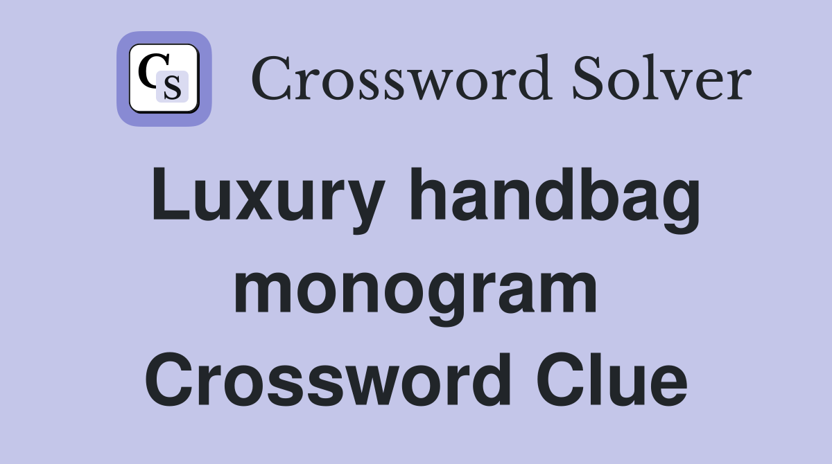 Luxury handbag monogram Crossword Clue