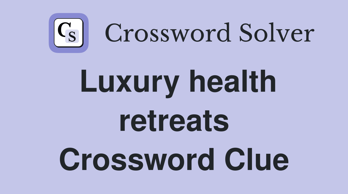 Luxury health retreats Crossword Clue