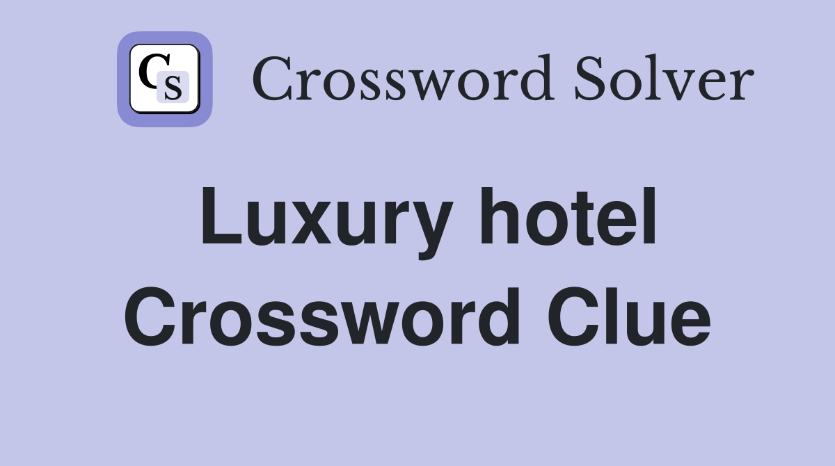 Luxury hotel Crossword Clue