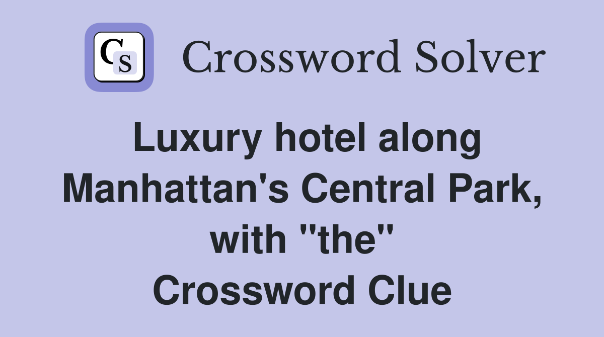 Luxury hotel along Manhattan's Central Park, with "the" Crossword Clue