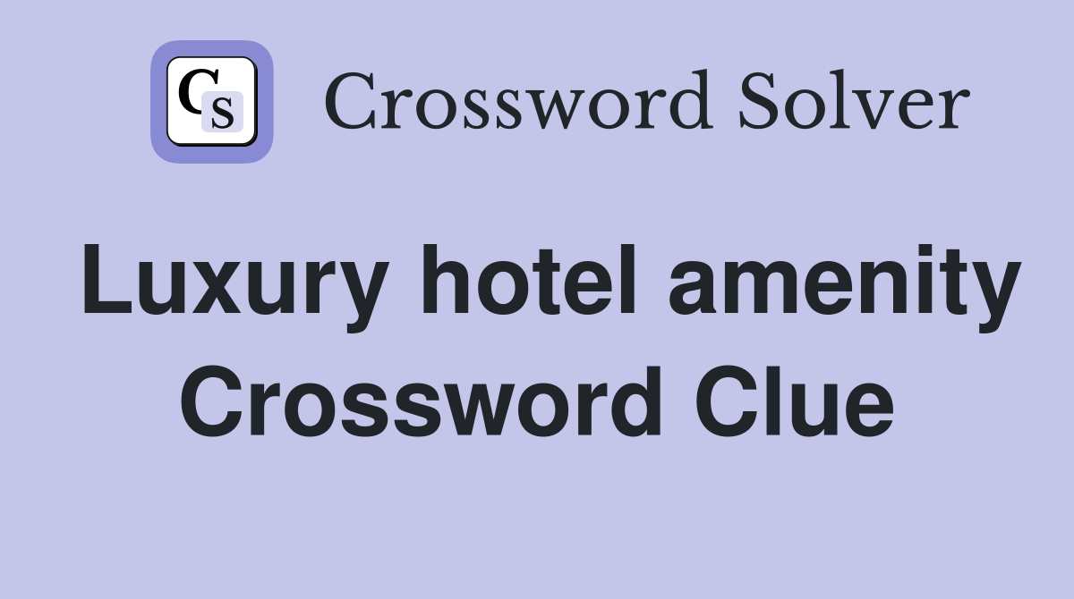 Luxury hotel amenity Crossword Clue