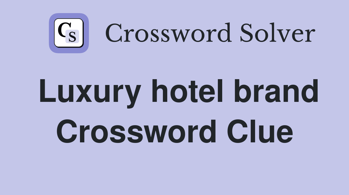Luxury hotel brand Crossword Clue