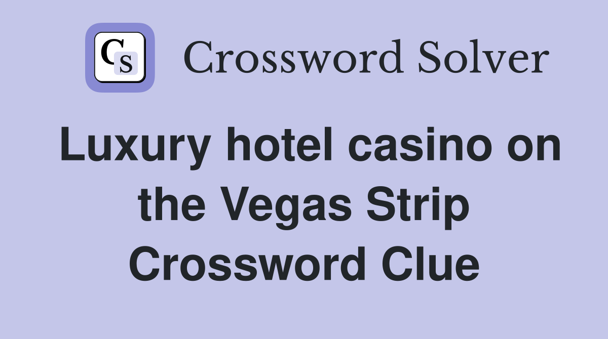 Luxury hotel casino on the Vegas Strip Crossword Clue
