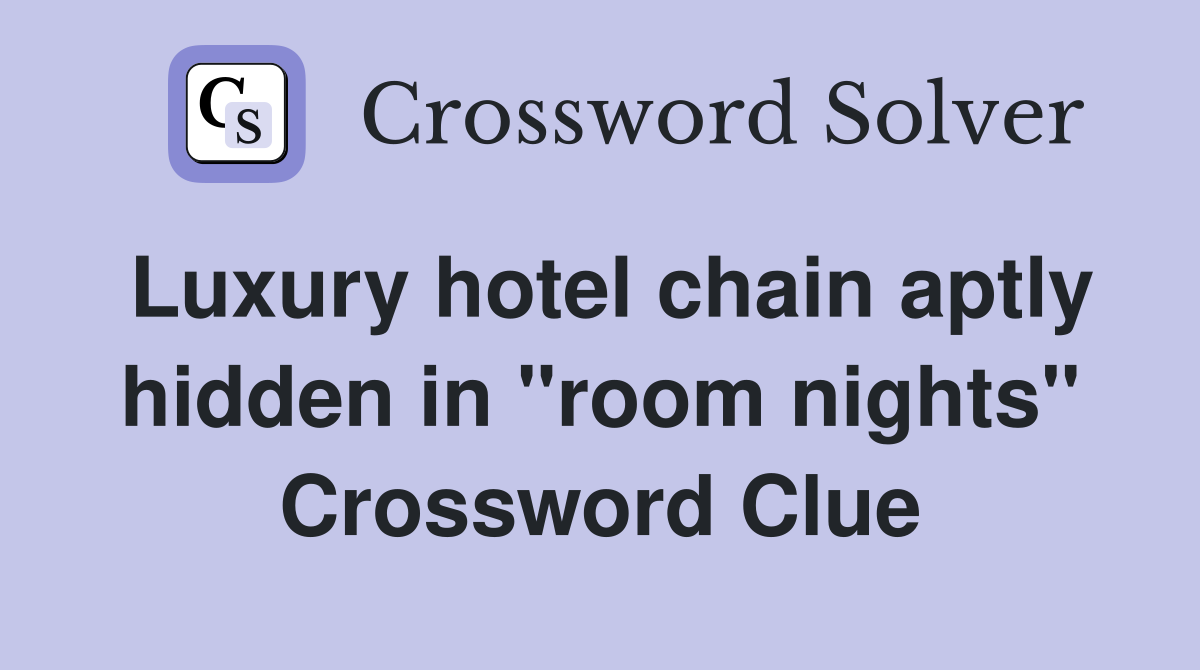 Luxury hotel chain aptly hidden in "room nights" Crossword Clue