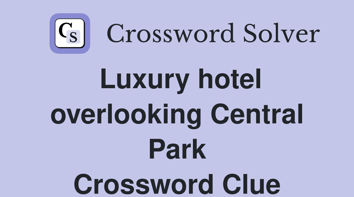 Luxury hotel overlooking Central Park Crossword Clue