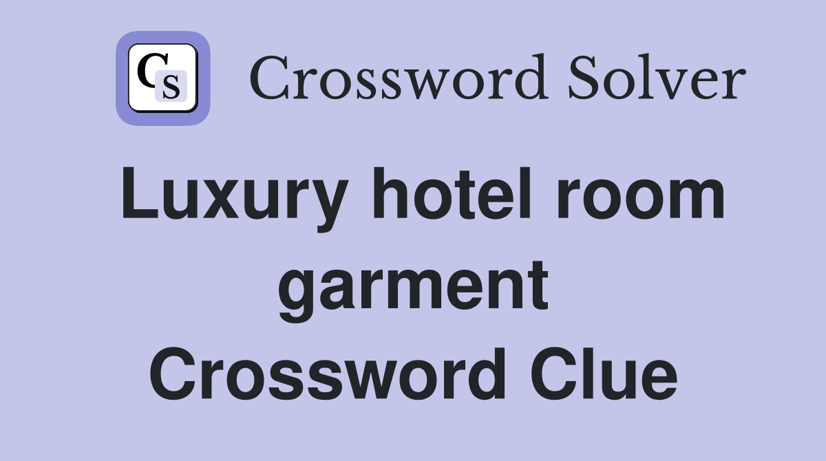 Luxury hotel room garment Crossword Clue