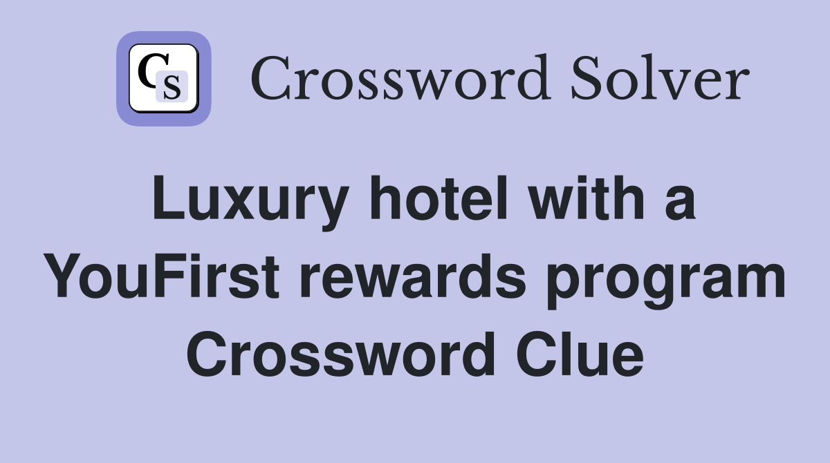 Luxury hotel with a YouFirst rewards program Crossword Clue