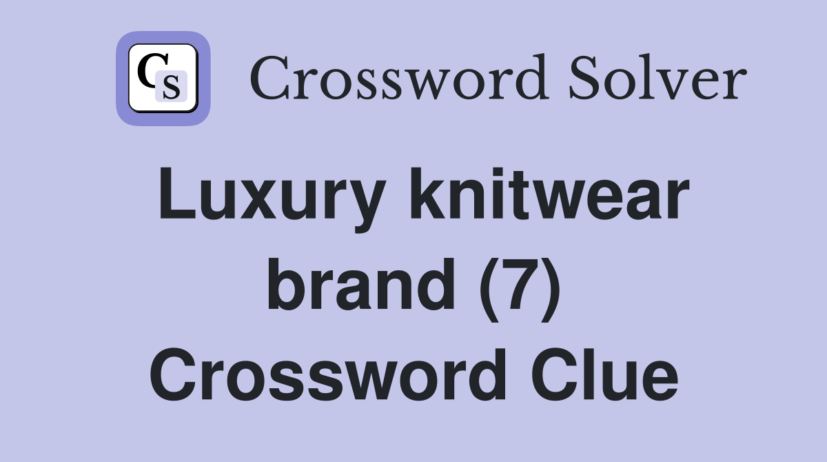 Luxury knitwear brand (7) Crossword Clue