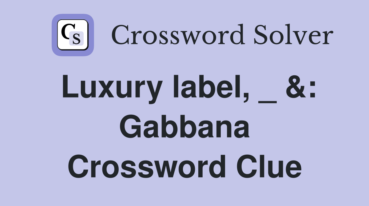 Luxury label, _ &: Gabbana Crossword Clue