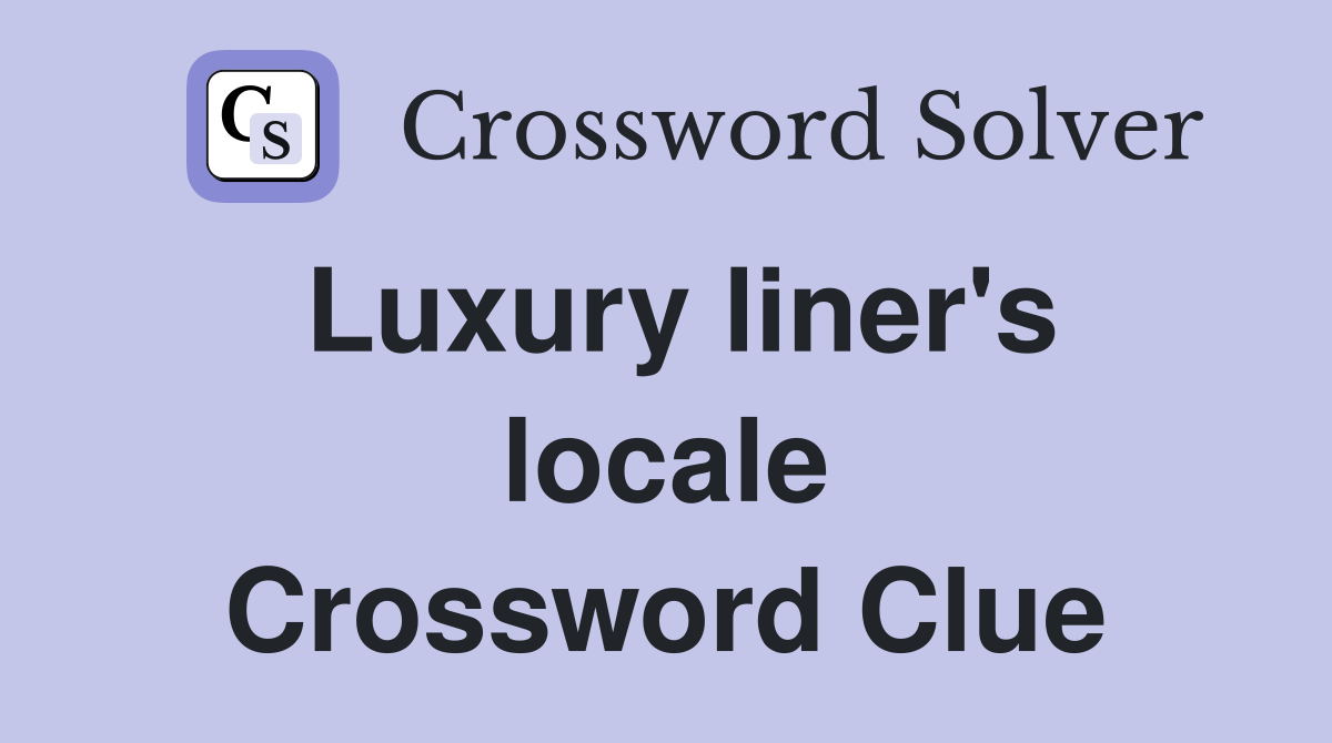Luxury liner's locale Crossword Clue