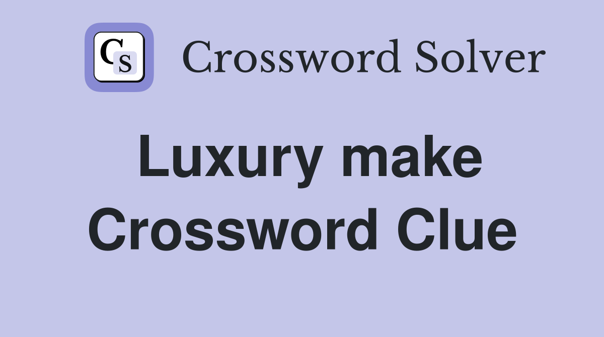 Luxury make Crossword Clue