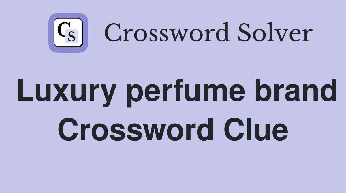 Luxury perfume brand Crossword Clue