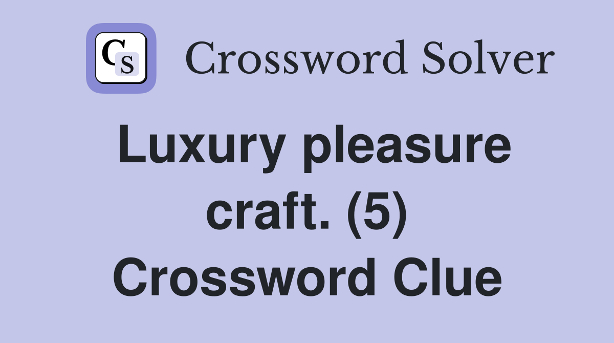 Luxury pleasure craft. (5) Crossword Clue
