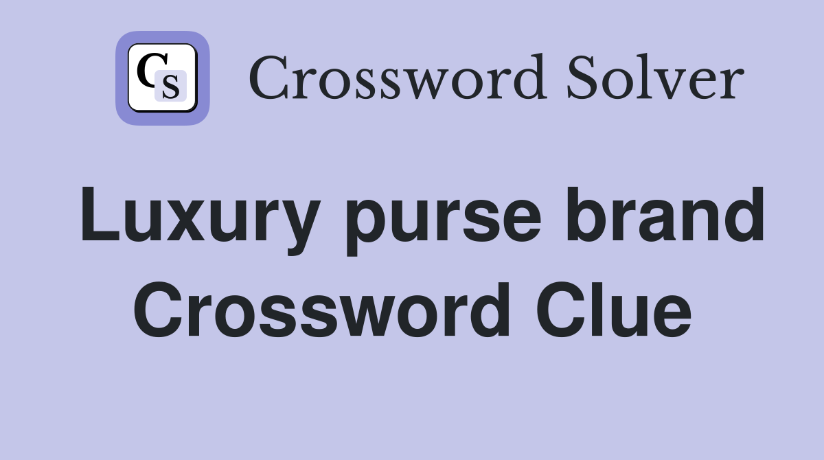 Luxury purse brand Crossword Clue