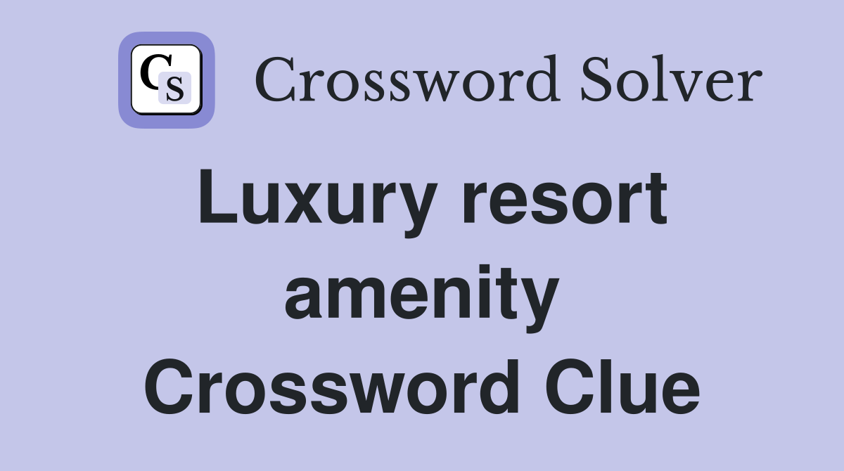 Luxury resort amenity Crossword Clue