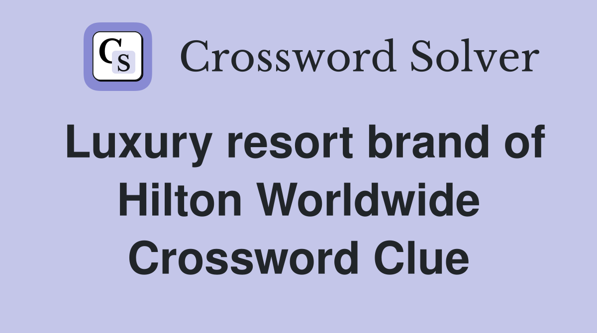 Luxury resort brand of Hilton Worldwide Crossword Clue