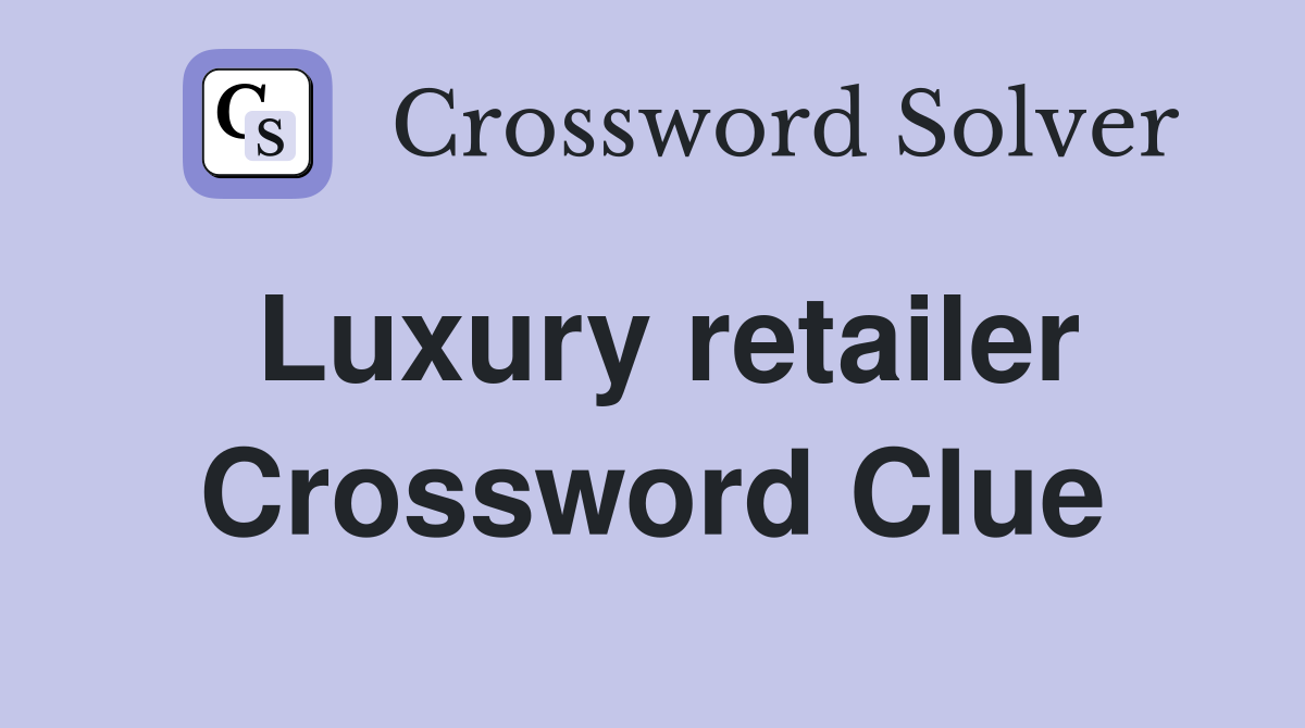 Luxury retailer Crossword Clue