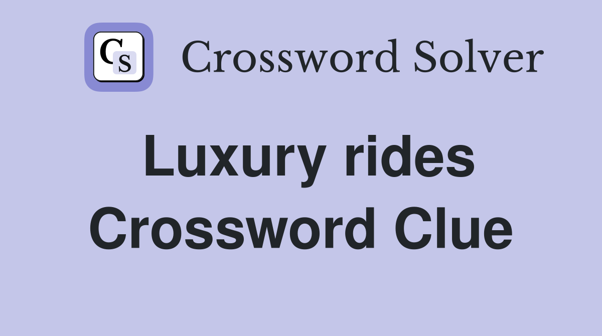 Luxury rides Crossword Clue