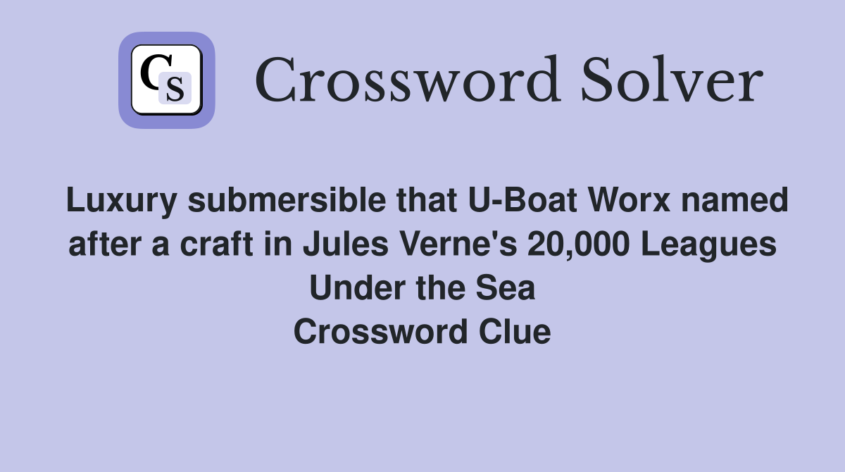 Luxury submersible that U-Boat Worx named after a craft in Jules Verne's 20,000 Leagues Under the Sea Crossword Clue