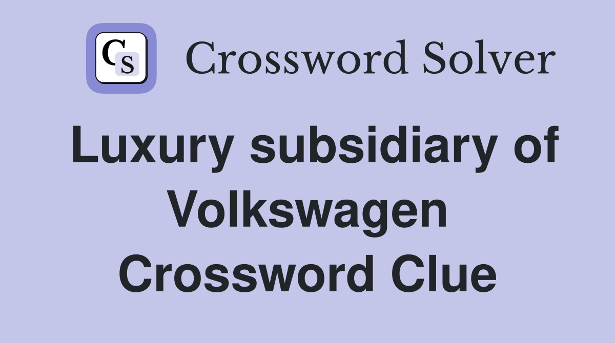 Luxury subsidiary of Volkswagen Crossword Clue