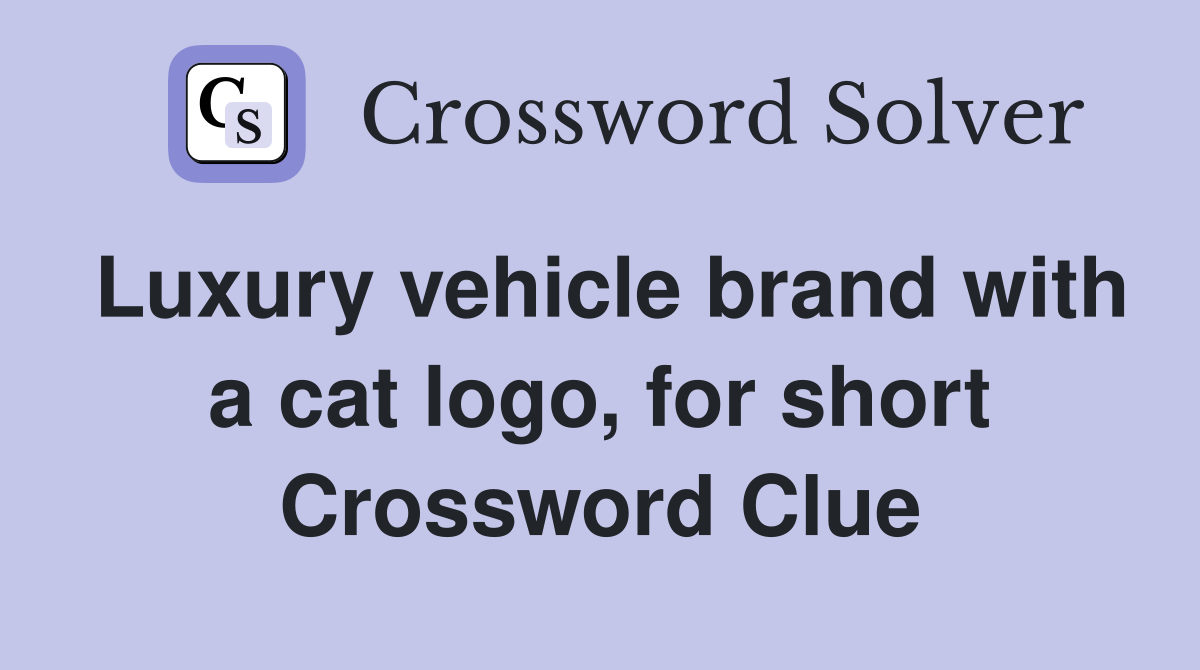 Luxury vehicle brand with a cat logo, for short Crossword Clue
