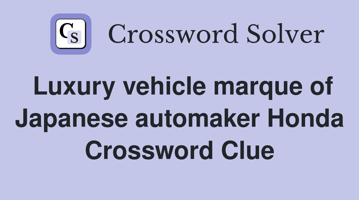 Luxury vehicle marque of Japanese automaker Honda Crossword Clue