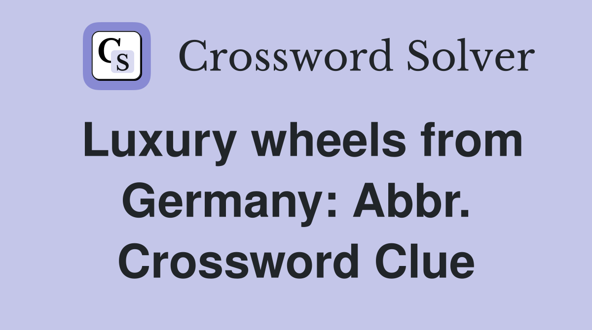 Luxury wheels from Germany: Abbr. Crossword Clue