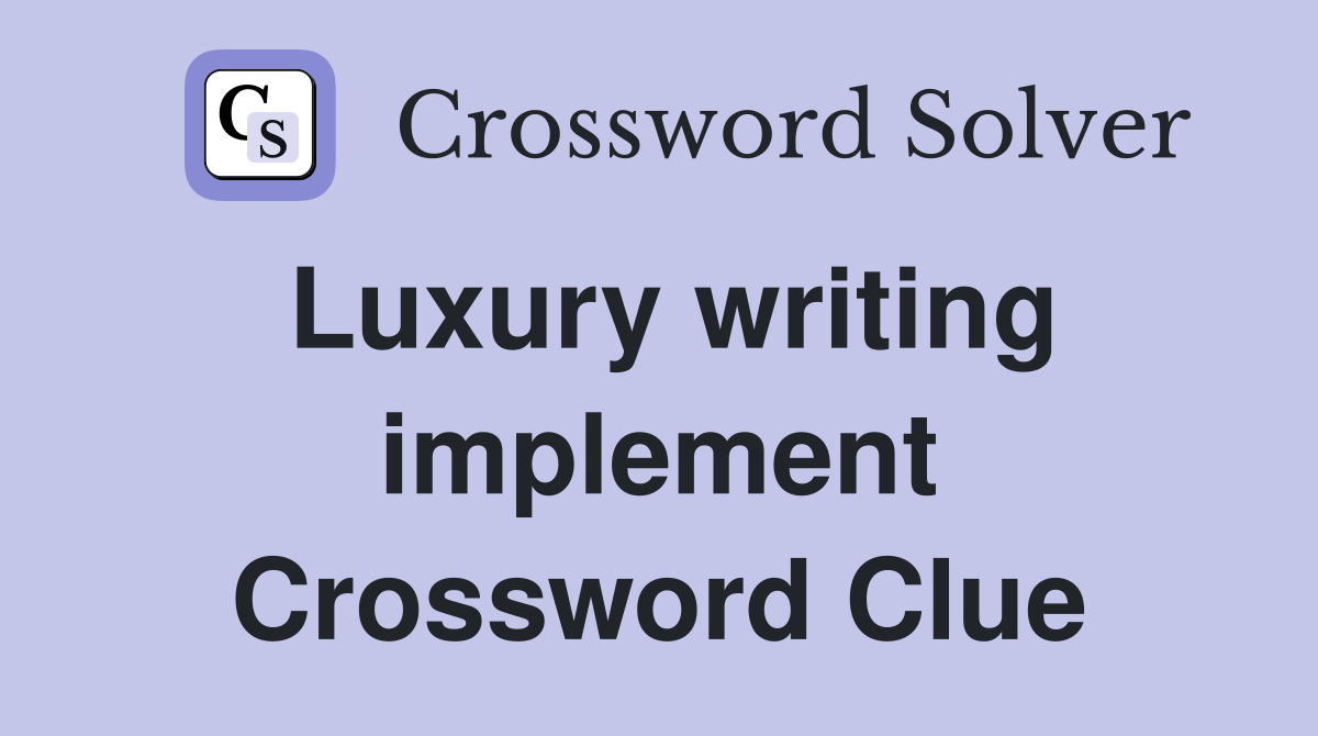 Luxury writing implement Crossword Clue