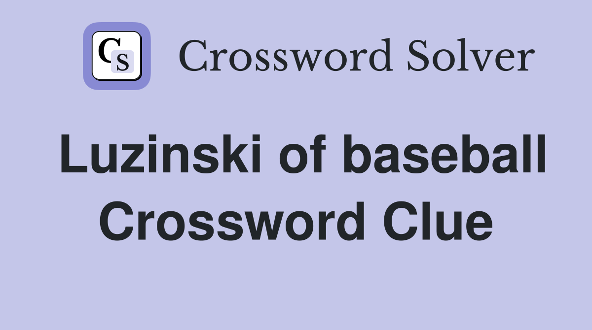 Luzinski of baseball Crossword Clue
