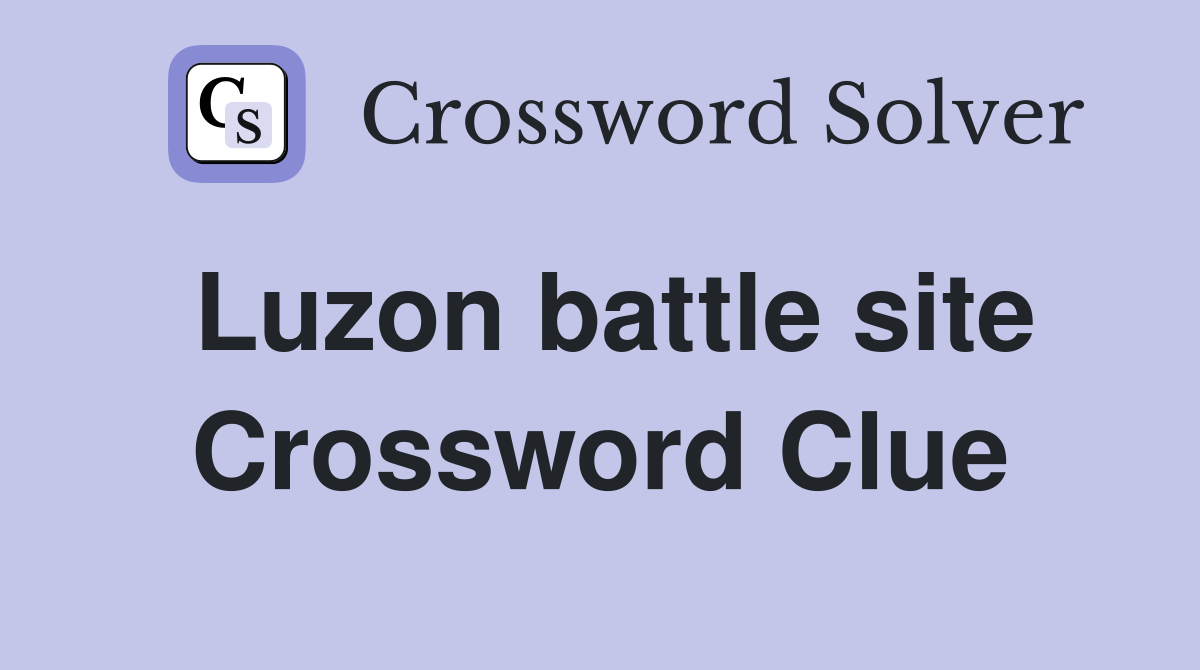 Luzon battle site Crossword Clue