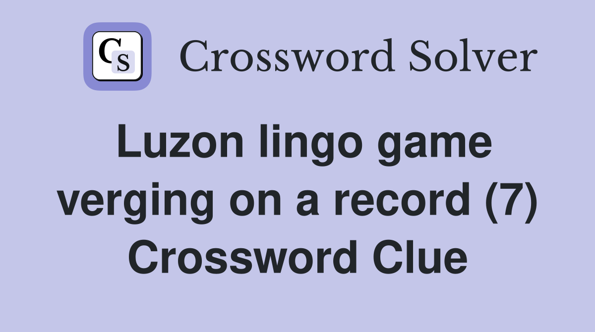 Luzon lingo game verging on a record (7) Crossword Clue