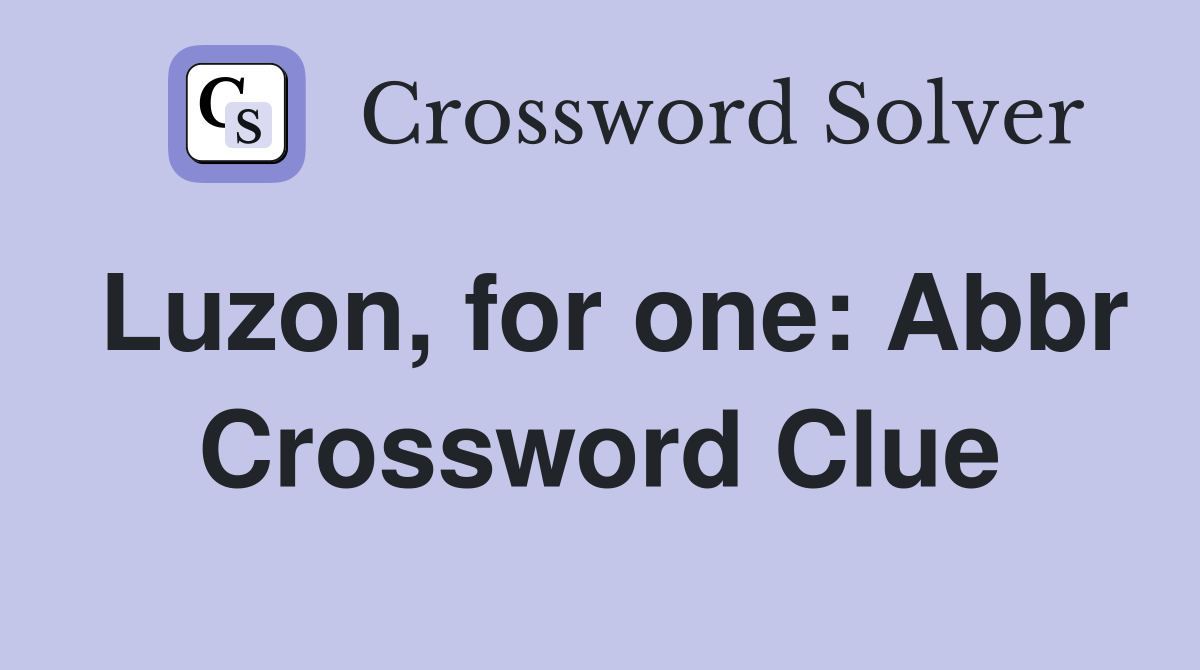 Luzon, for one: Abbr Crossword Clue