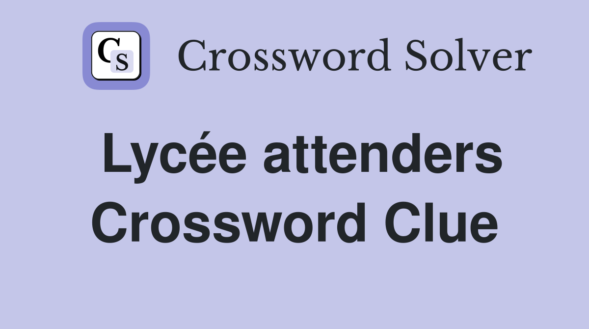 Lycée attenders Crossword Clue