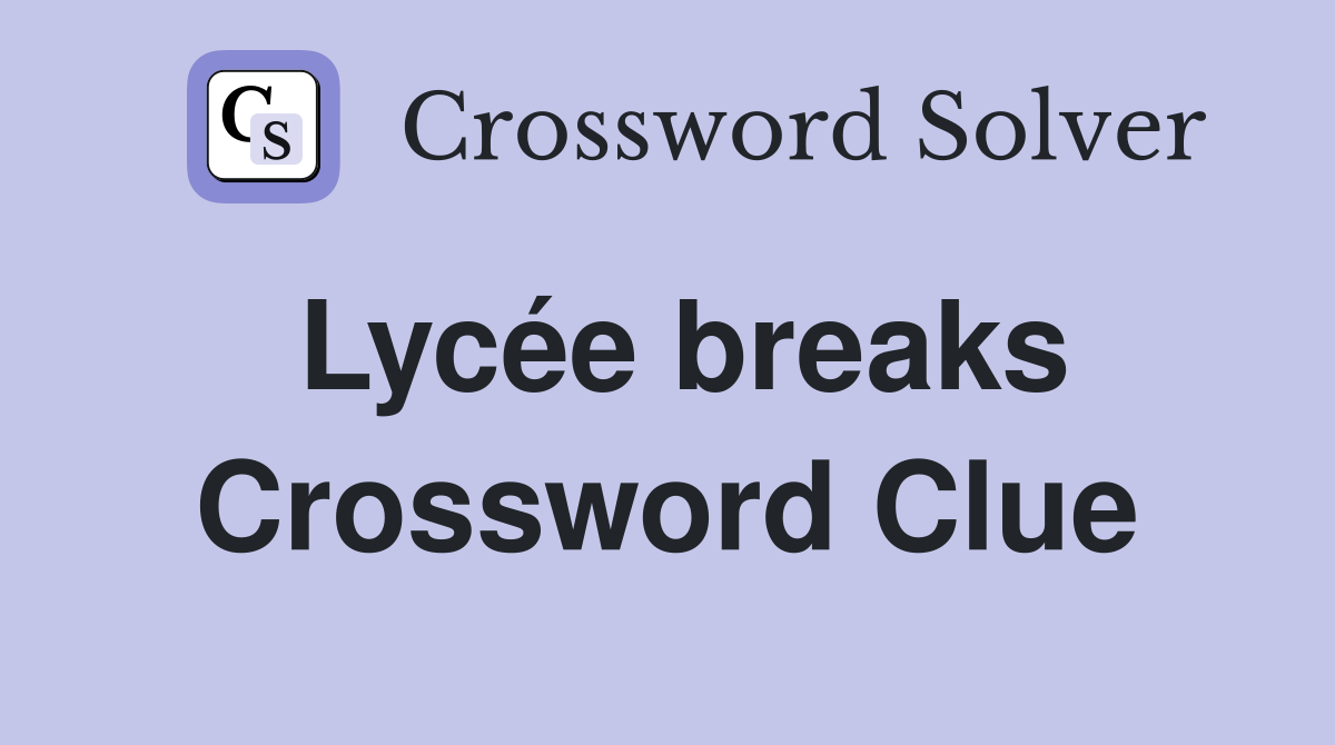 Lycée breaks Crossword Clue