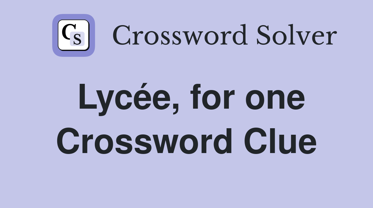 Lycée, for one Crossword Clue