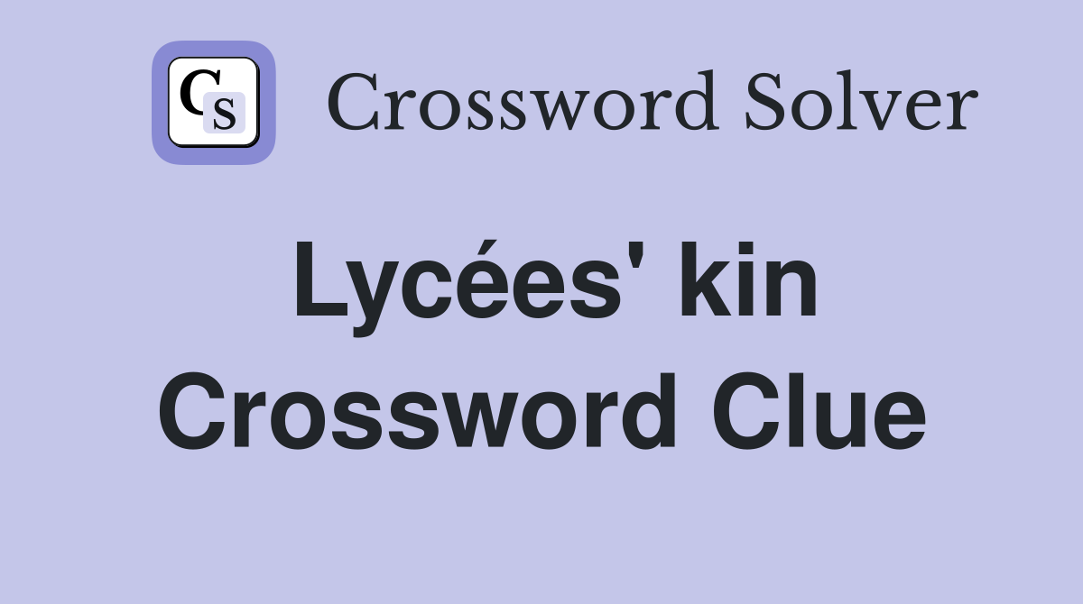 Lycées' kin Crossword Clue