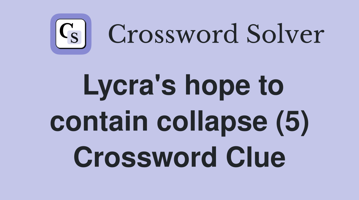Lycra's hope to contain collapse (5) Crossword Clue