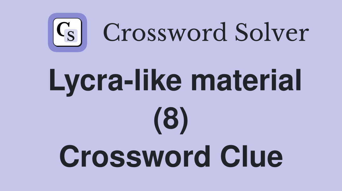 Lycra-like material (8) Crossword Clue