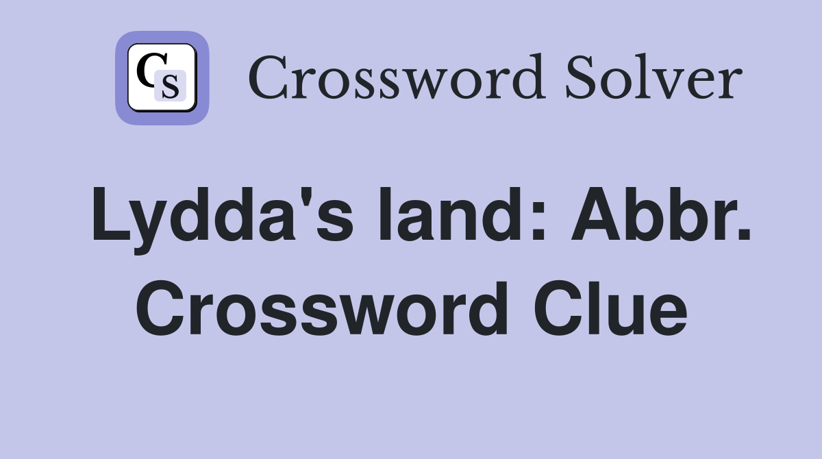Lydda's land: Abbr. Crossword Clue