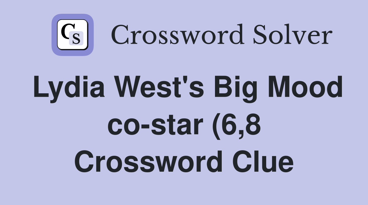 Lydia West #39 s Big Mood co star (6 8) Crossword Clue Answers Lydia West #39 s Big Mood co star (6 8) Crossword Clue Answers